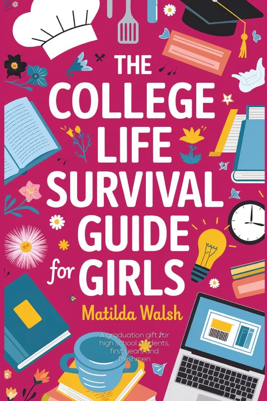 The College Life Survival Guide for Girls | A Graduation Gift for High School Students, First Years and Freshmen (Life Skills & Survival Guides)